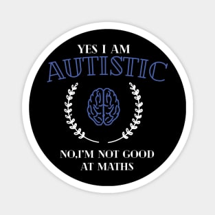yes i'm autistic,no i'm bad at maths Magnet